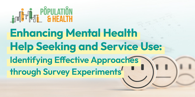 Population & Health Seminar Series: Enhancing Mental Health Help Seeking and Service Use: Identifying Effective Approaches through Survey Experiments