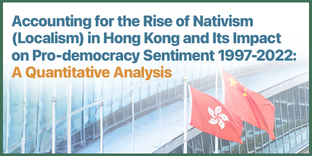 Accounting for the Rise of Nativism (Localism) in Hong Kong and Its Impact on Pro-democracy Sentiment 1997-2022: A Quantitative Analysis