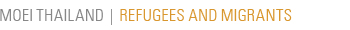 MOEI Thailand | Refugees and Migrants