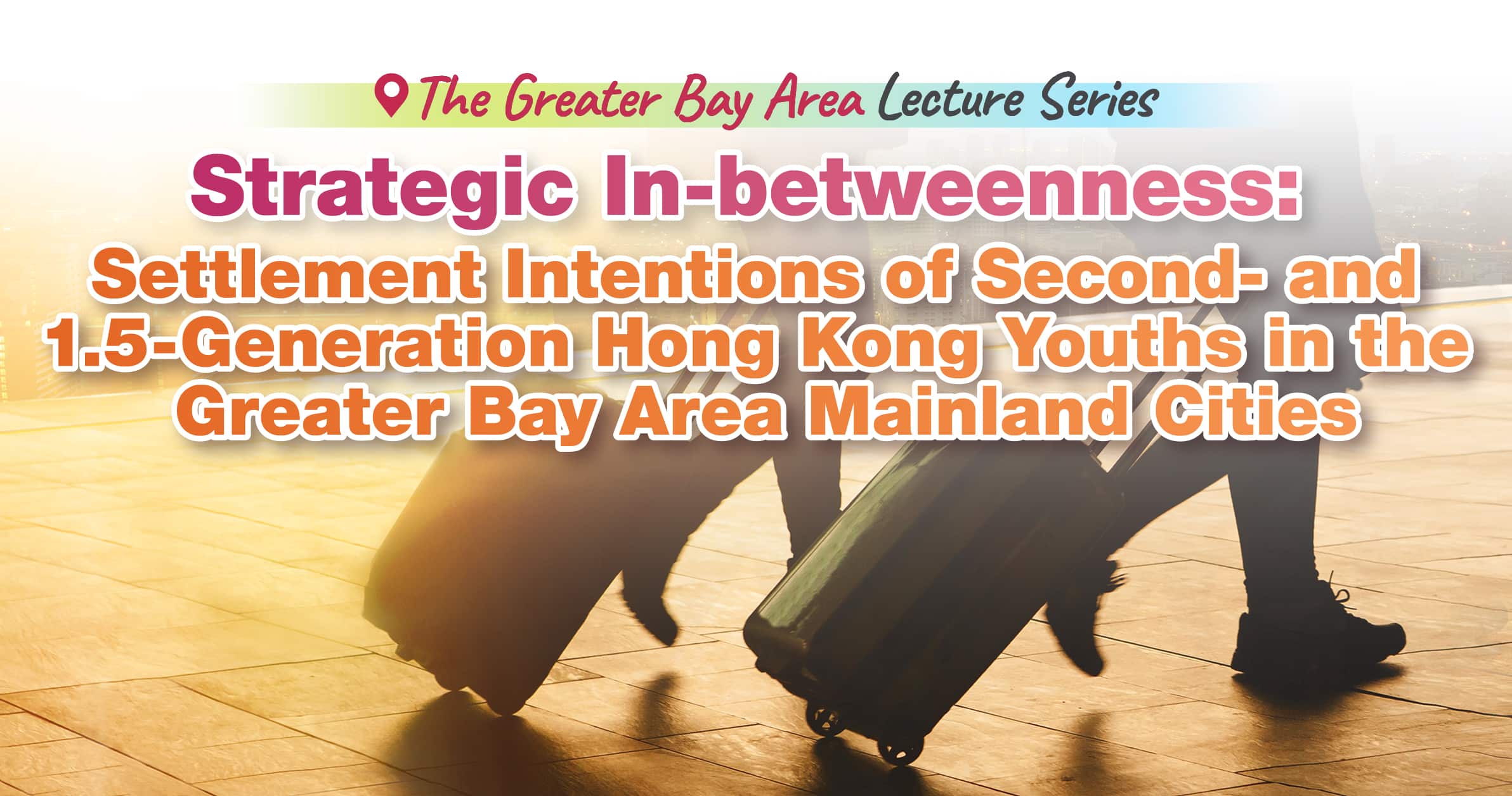 Strategic In-betweenness: Settlement Intentions of Second- and 1.5-Generation Hong Kong Youths in the Greater Bay Area Mainland Cities