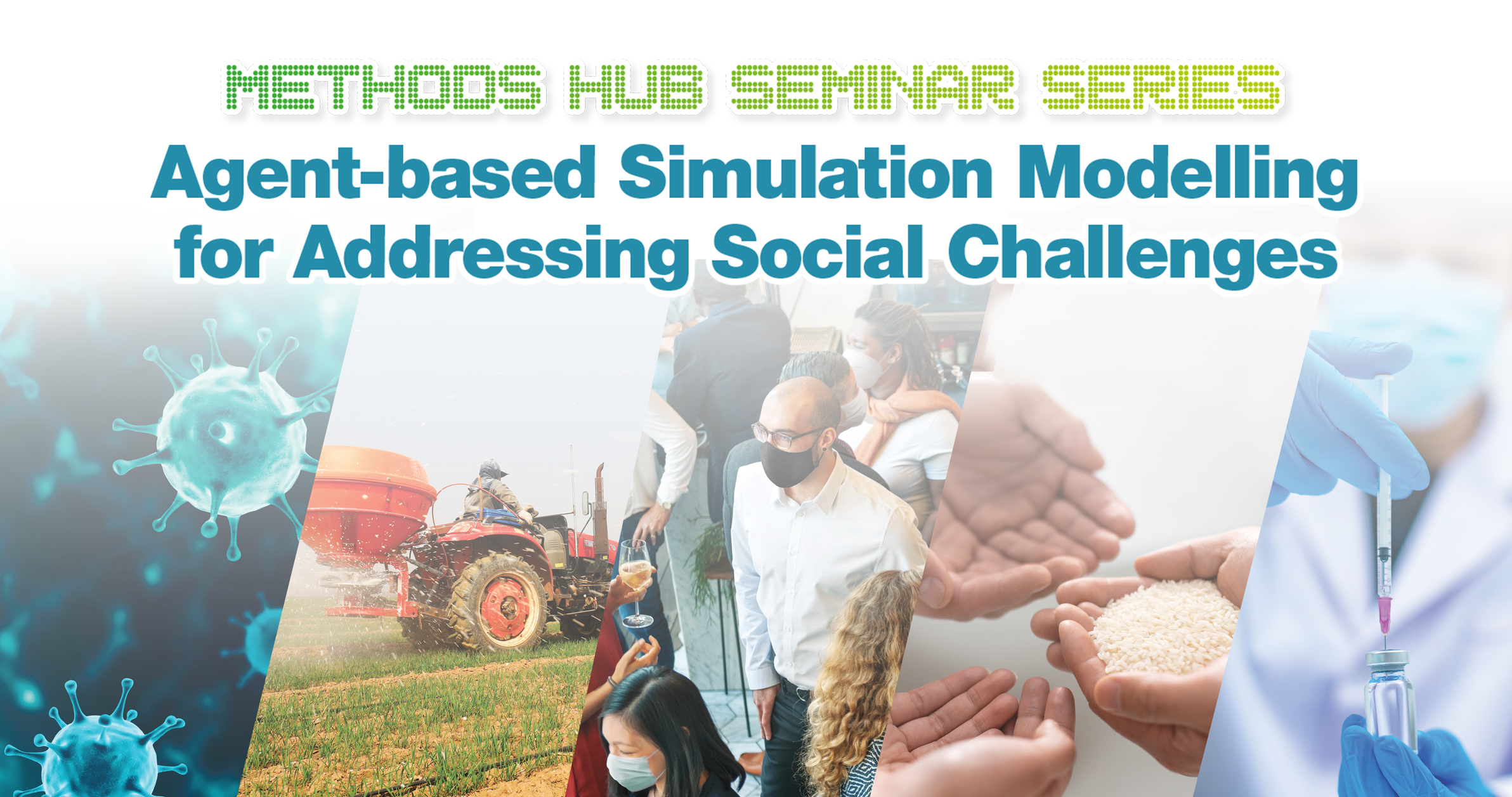 Methods Hub Seminar Series Agent-based Simulation Modelling for Addressing Social Challenges