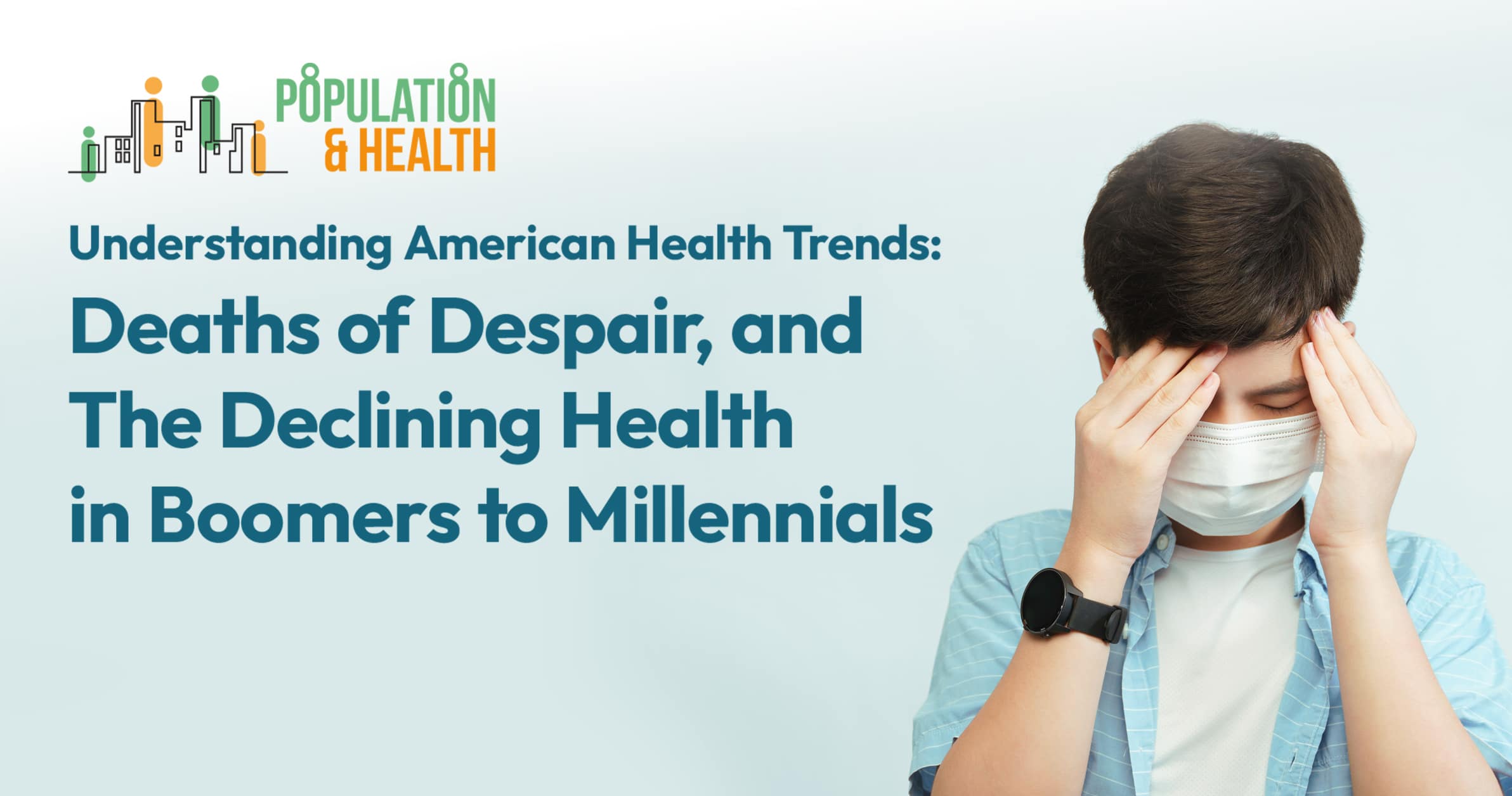 Understanding American Health Trends: Deaths of Despair, and The Declining Health in Boomers to Millennials