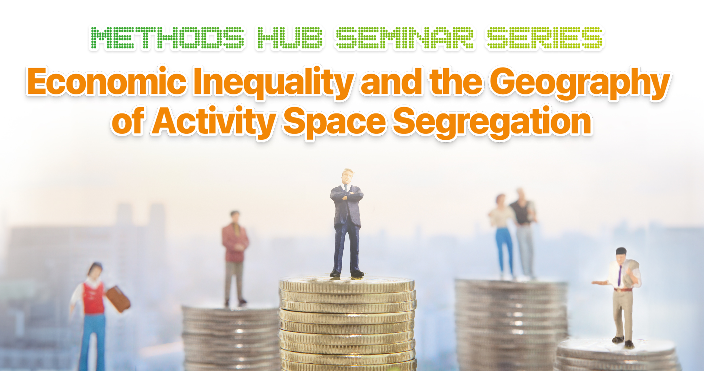 methods hub seminar series: Economic Inequality and the Geography of Activity Space Segregation