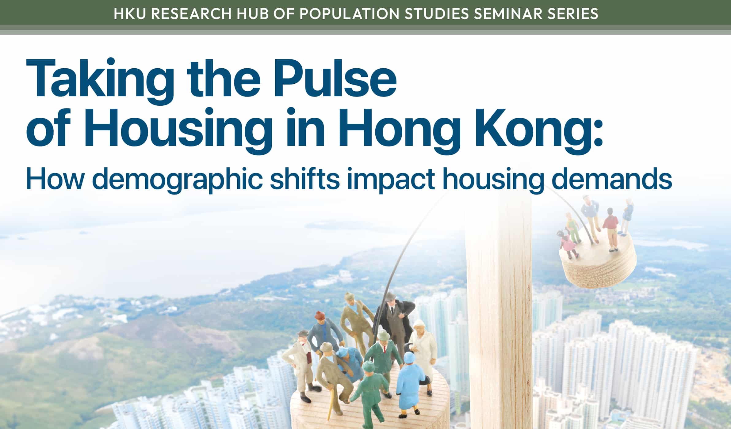 HKU Research Hub of Population Studies: Taking the Pulse of Housing in Hong Kong: How demographic shifts impact housing demands