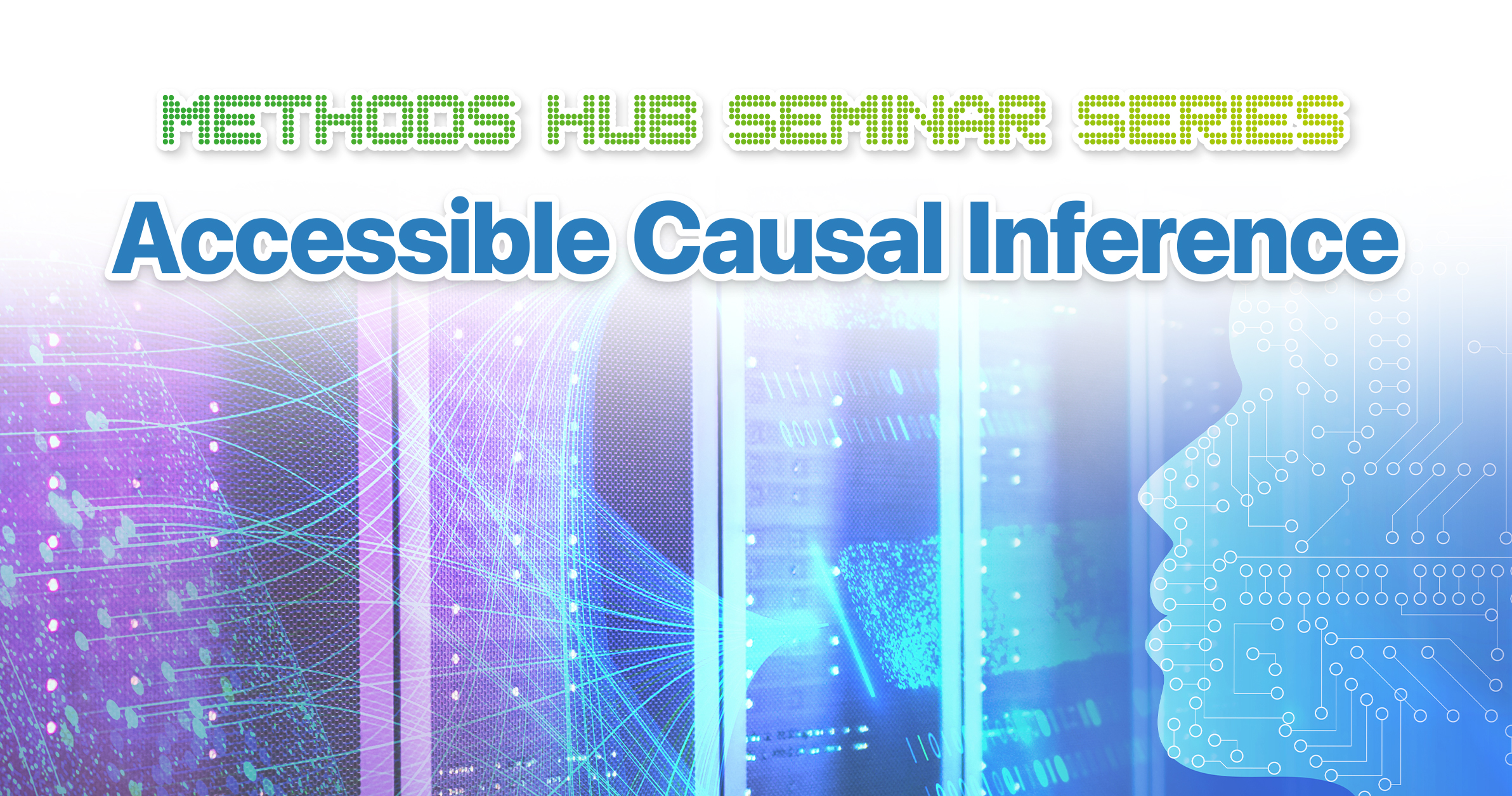 Methods Hub Seminar Series: Accessible Causal Inference