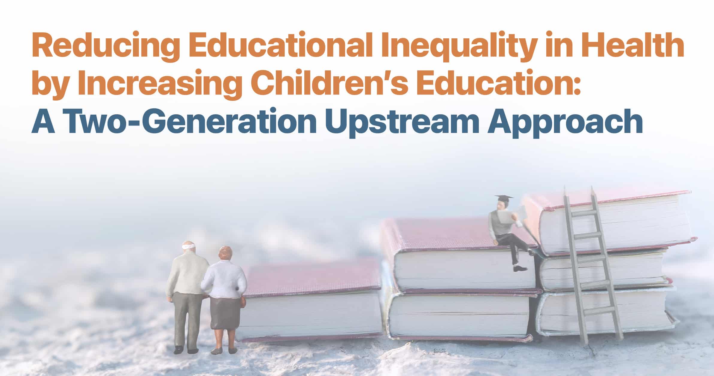 Reducing Educational Inequality in Health by Increasing Children’s Education: A Two-Generation Upstream Approach