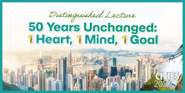 Cities 2050 Research Cluster Distinguished Lecture – 50 Years Unchanged: 1 Heart, 1 Mind, 1 Goal