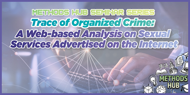 Methods Hub Seminar Series: Trace of Organized Crime: A Web-based Analysis on Sexual Services Advertised on the Internet