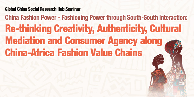 China Fashion Power – Fashioning Power through South-South Interaction: Re-thinking Creativity, Authenticity, Cultural Mediation and Consumer Agency along China-Africa Fashion Value Chains
