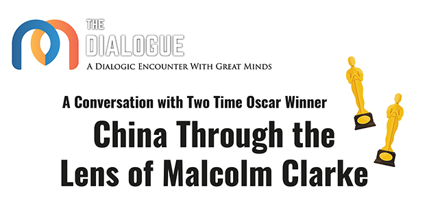 The Dialogue – A Dialogic Encounter with Great Minds A Conversation with Two Time Oscar Winner: China Though the Lens of Malcolm Clarke