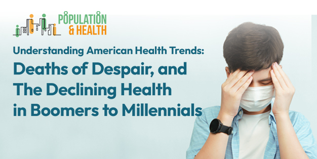 Population and Health Seminar: Understanding American Health Trends: Deaths of Despair, and The Declining Health in Boomers to Millennials