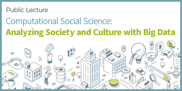 Public Lecture: Computational Social Science: Analyzing Society and Culture with Big Data