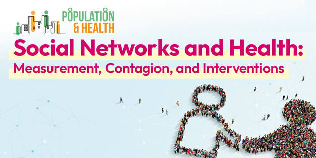 Population & Health Seminar: Social Networks and Health: Measurement, Contagion, and Interventions