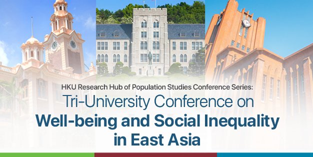 HKU Research Hub of Population Studies Conference Series: Tri-Universities Conference on Well-being and Social Inequality in East Asia