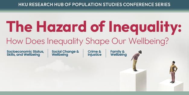 HKU Research Hub of Population Studies Conference Series: The Hazard of Inequality: How Does Inequality Shape Our Wellbeing?