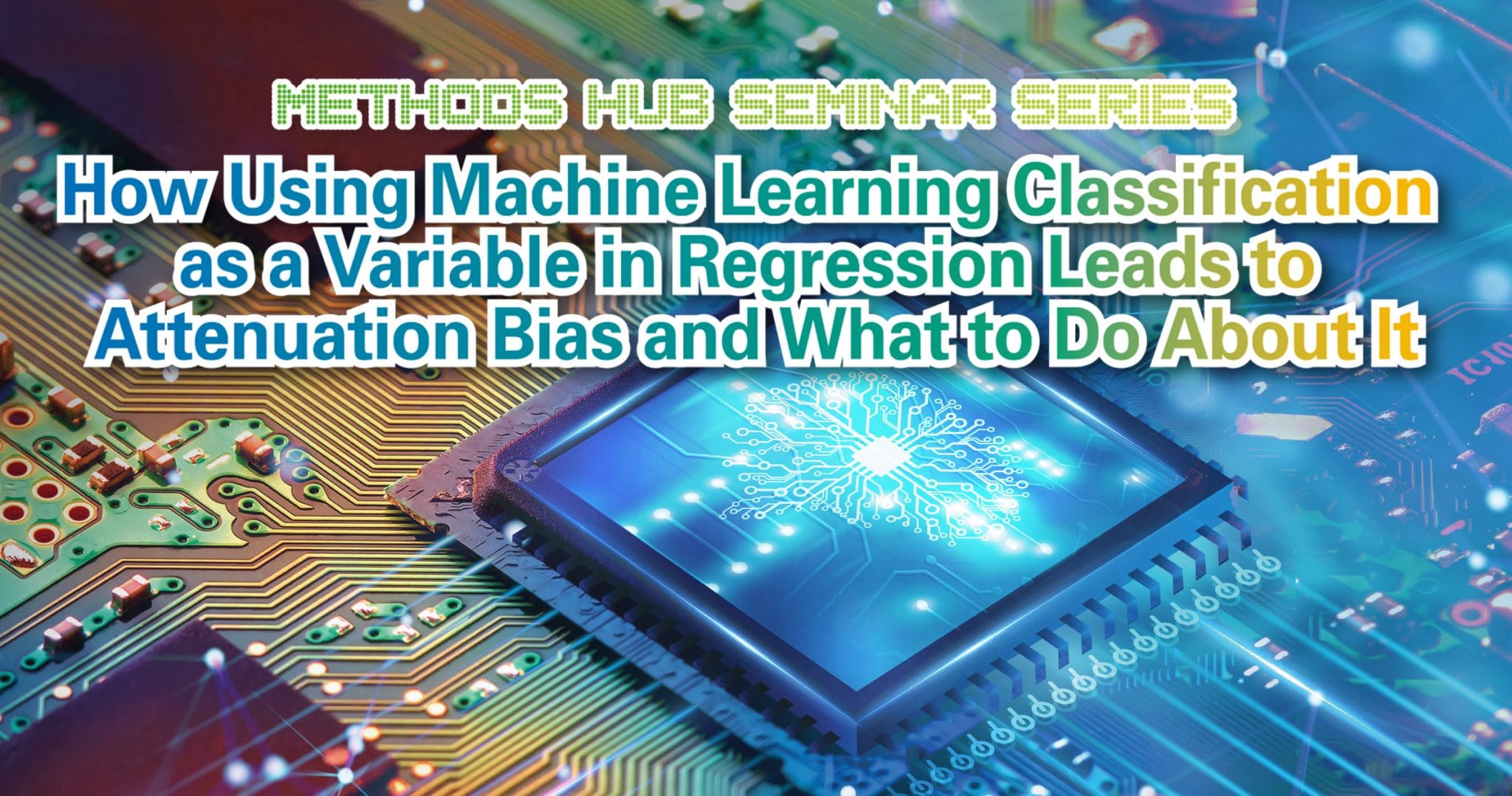 Seminar Banner - How Using Machine Learning Classification as a Variable in Regression Leads to Attenuation Bias and What to Do About It